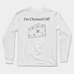 I'm Cheesed Off Long Sleeve T-Shirt